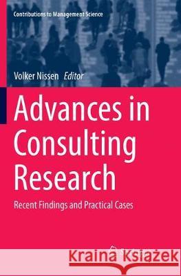 Advances in Consulting Research: Recent Findings and Practical Cases Nissen, Volker 9783030071257 Springer