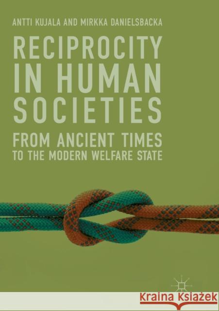 Reciprocity in Human Societies: From Ancient Times to the Modern Welfare State Kujala, Antti 9783030071417 Palgrave MacMillan