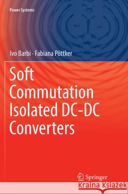 Soft Commutation Isolated DC-DC Converters Ivo Barbi Fabiana Pottker 9783030071486