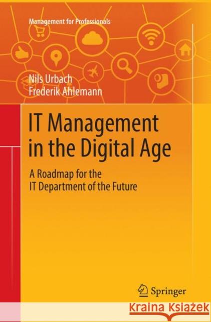 It Management in the Digital Age: A Roadmap for the It Department of the Future Urbach, Nils 9783030071509 Springer