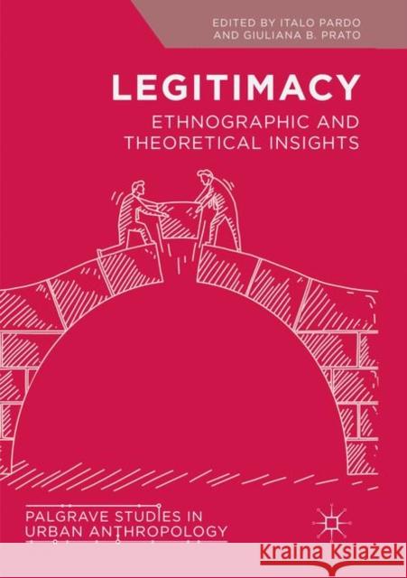 Legitimacy: Ethnographic and Theoretical Insights Pardo, Italo 9783030071622 Palgrave MacMillan