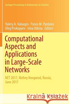 Computational Aspects and Applications in Large-Scale Networks: Net 2017, Nizhny Novgorod, Russia, June 2017 Kalyagin, Valery A. 9783030071639 Springer