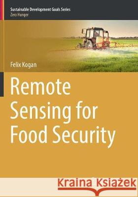 Remote Sensing for Food Security Felix Kogan 9783030071660