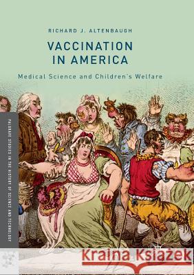 Vaccination in America: Medical Science and Children's Welfare Altenbaugh, Richard J. 9783030071790