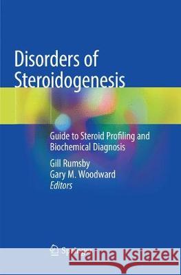 Disorders of Steroidogenesis: Guide to Steroid Profiling and Biochemical Diagnosis Rumsby, Gill 9783030071813 Springer
