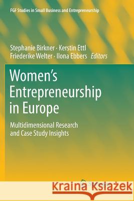 Women's Entrepreneurship in Europe: Multidimensional Research and Case Study Insights Birkner, Stephanie 9783030071820 Springer