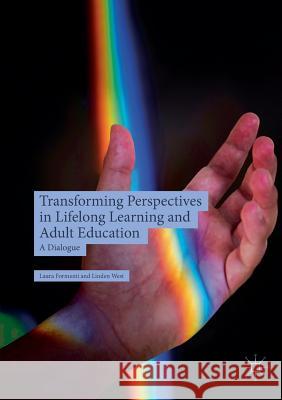 Transforming Perspectives in Lifelong Learning and Adult Education: A Dialogue Formenti, Laura 9783030071837