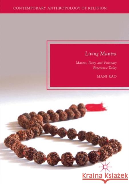 Living Mantra: Mantra, Deity, and Visionary Experience Today Rao, Mani 9783030071844
