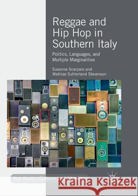 Reggae and Hip Hop in Southern Italy: Politics, Languages, and Multiple Marginalities Scarparo, Susanna 9783030072049