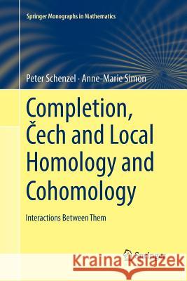 Completion, Čech and Local Homology and Cohomology: Interactions Between Them Schenzel, Peter 9783030072070 Springer