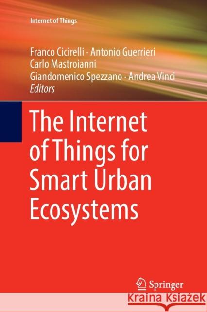 The Internet of Things for Smart Urban Ecosystems Franco Cicirelli Antonio Guerrieri Carlo Mastroianni 9783030072124 Springer