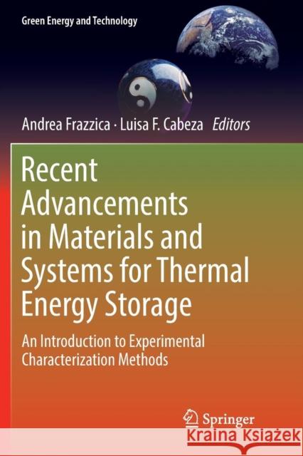Recent Advancements in Materials and Systems for Thermal Energy Storage: An Introduction to Experimental Characterization Methods Frazzica, Andrea 9783030072278 Springer
