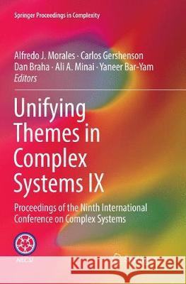 Unifying Themes in Complex Systems IX: Proceedings of the Ninth International Conference on Complex Systems Morales, Alfredo J. 9783030072292 Springer