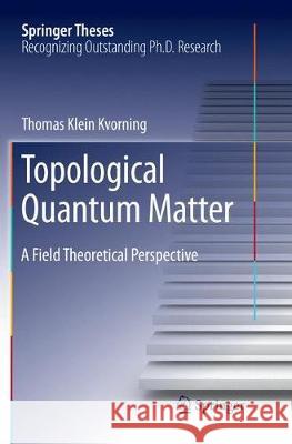 Topological Quantum Matter: A Field Theoretical Perspective Klein Kvorning, Thomas 9783030072469