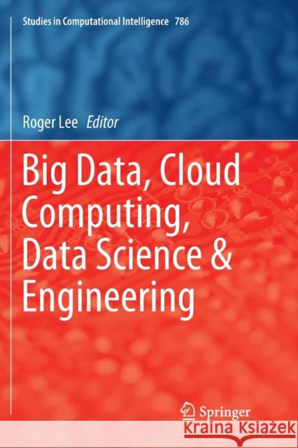 Big Data, Cloud Computing, Data Science & Engineering Roger Lee 9783030072544 Springer