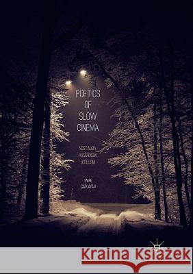 Poetics of Slow Cinema: Nostalgia, Absurdism, Boredom Çağlayan, Emre 9783030072667 Palgrave MacMillan
