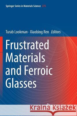 Frustrated Materials and Ferroic Glasses Turab Lookman Xiaobing Ren 9783030072704 Springer