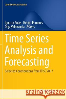 Time Series Analysis and Forecasting: Selected Contributions from Itise 2017 Rojas, Ignacio 9783030072766 Springer