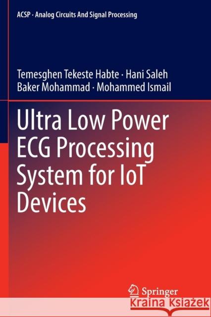 Ultra Low Power ECG Processing System for Iot Devices Tekeste Habte, Temesghen 9783030072858 Springer