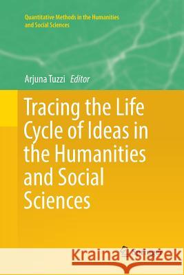 Tracing the Life Cycle of Ideas in the Humanities and Social Sciences Arjuna Tuzzi 9783030072964 Springer