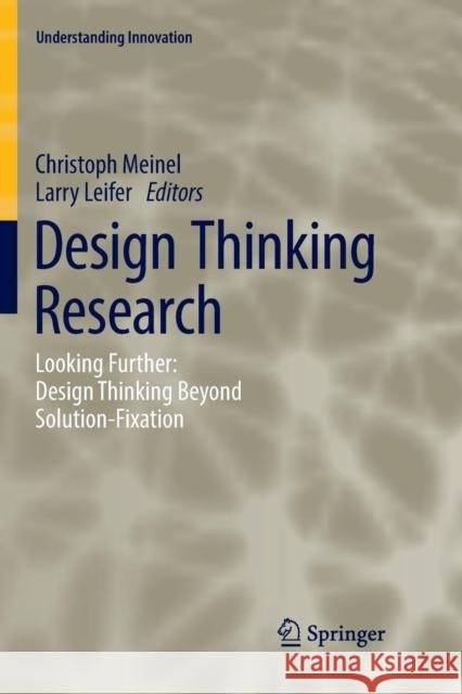 Design Thinking Research: Looking Further: Design Thinking Beyond Solution-Fixation Meinel, Christoph 9783030072995