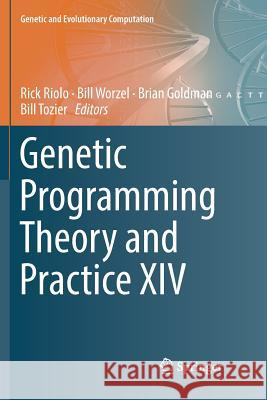 Genetic Programming Theory and Practice XIV Rick Riolo Bill Worzel Brian Goldman 9783030073008