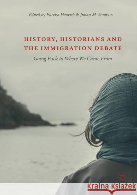 History, Historians and the Immigration Debate: Going Back to Where We Came from Henrich, Eureka 9783030073077 Palgrave MacMillan