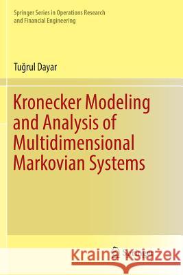 Kronecker Modeling and Analysis of Multidimensional Markovian Systems Tuğrul Dayar 9783030073084 Springer