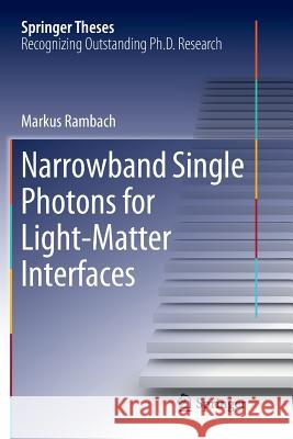 Narrowband Single Photons for Light-Matter Interfaces Markus Rambach 9783030073114 Springer