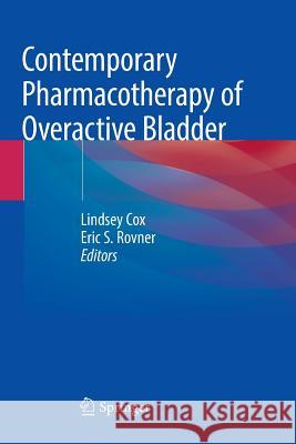 Contemporary Pharmacotherapy of Overactive Bladder Lindsey Cox Eric S. Rovner 9783030073282 Springer
