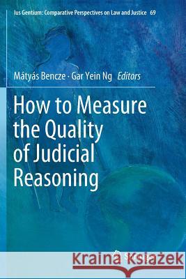 How to Measure the Quality of Judicial Reasoning Matyas Bencze Gar Yein Ng 9783030073336 Springer