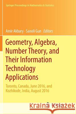 Geometry, Algebra, Number Theory, and Their Information Technology Applications: Toronto, Canada, June, 2016, and Kozhikode, India, August, 2016 Akbary, Amir 9783030073466 Springer