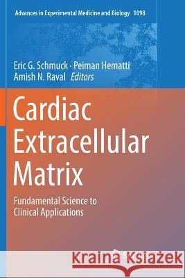 Cardiac Extracellular Matrix: Fundamental Science to Clinical Applications Schmuck, Eric G. 9783030073534 Springer