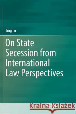 On State Secession from International Law Perspectives Jing Lu 9783030073572 Springer