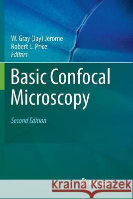 Basic Confocal Microscopy W. Gray (Jay) Jerome Robert L. Price 9783030073589 Springer