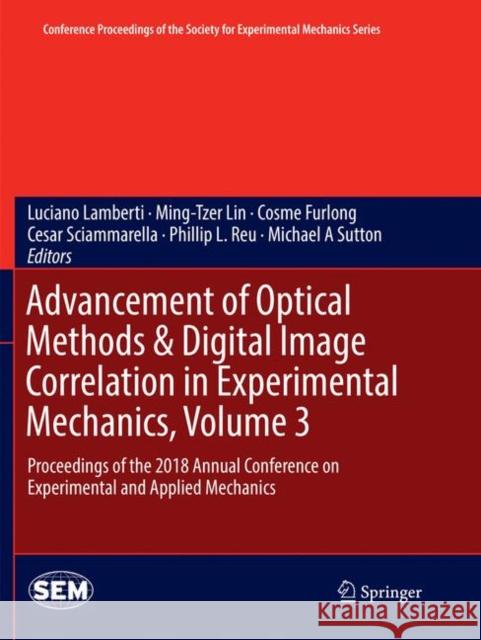 Advancement of Optical Methods & Digital Image Correlation in Experimental Mechanics, Volume 3: Proceedings of the 2018 Annual Conference on Experimen Lamberti, Luciano 9783030073626 Springer