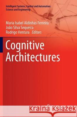 Cognitive Architectures Maria Isabel Aldinha Joao Silv Rodrigo Ventura 9783030073732