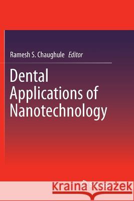 Dental Applications of Nanotechnology Ramesh S. Chaughule 9783030073817 Springer