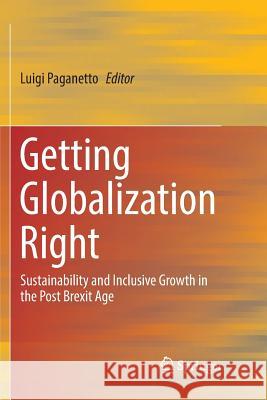 Getting Globalization Right: Sustainability and Inclusive Growth in the Post Brexit Age Paganetto, Luigi 9783030073916