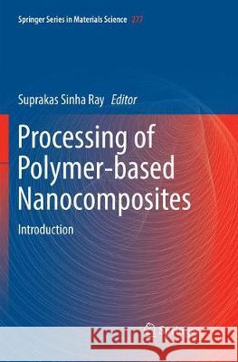 Processing of Polymer-Based Nanocomposites: Introduction Sinha Ray, Suprakas 9783030074029