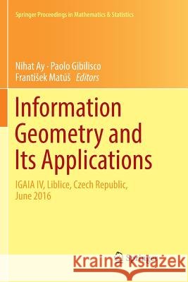 Information Geometry and Its Applications: On the Occasion of Shun-Ichi Amari's 80th Birthday, Igaia IV Liblice, Czech Republic, June 2016 Ay, Nihat 9783030074050