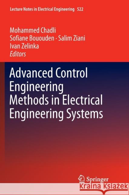 Advanced Control Engineering Methods in Electrical Engineering Systems Mohammed Chadli Sofiane Bououden Salim Ziani 9783030074081