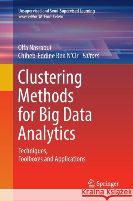Clustering Methods for Big Data Analytics: Techniques, Toolboxes and Applications Nasraoui, Olfa 9783030074197