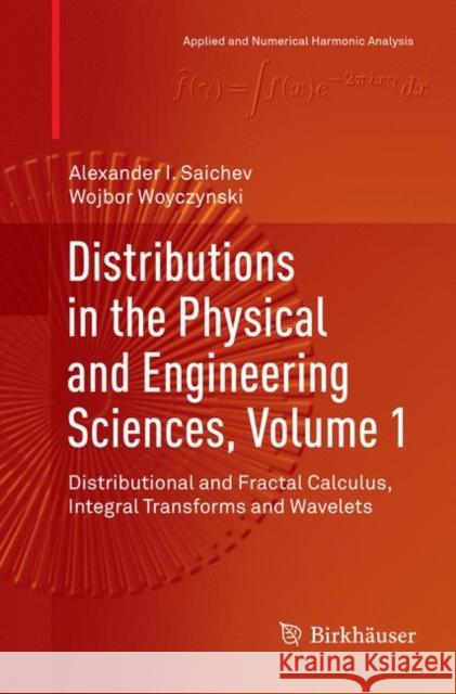 Distributions in the Physical and Engineering Sciences, Volume 1: Distributional and Fractal Calculus, Integral Transforms and Wavelets Saichev, Alexander I. 9783030074272 Birkhauser