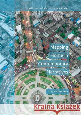 Mapping Home in Contemporary Narratives Aleksandra Bida 9783030074289 Palgrave MacMillan