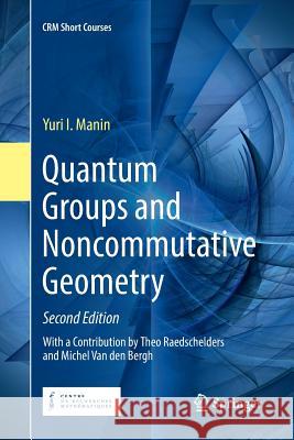 Quantum Groups and Noncommutative Geometry Yuri I. Manin Theo Raedschelders Michel Va 9783030074326