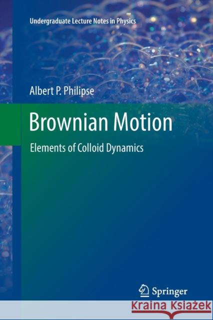 Brownian Motion: Elements of Colloid Dynamics Philipse, Albert P. 9783030074449 Springer