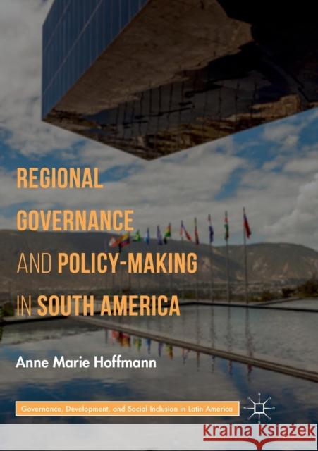 Regional Governance and Policy-Making in South America Anne Marie Hoffmann 9783030074456