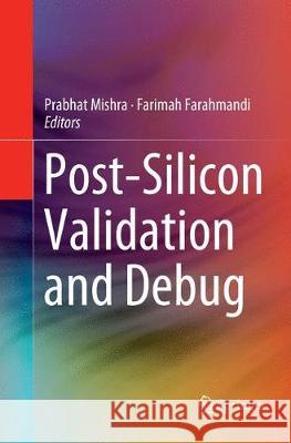 Post-Silicon Validation and Debug Prabhat Mishra Farimah Farahmandi 9783030074548 Springer