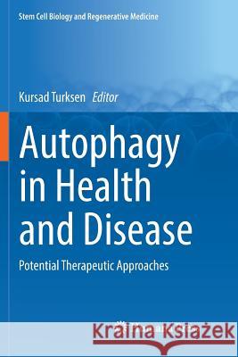 Autophagy in Health and Disease: Potential Therapeutic Approaches Turksen, Kursad 9783030074579